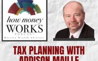 Tax Planning with Addison Maile, who is smiling in a professional head shot. "How Money Works" podcast from Maestro Wealth Advisors.