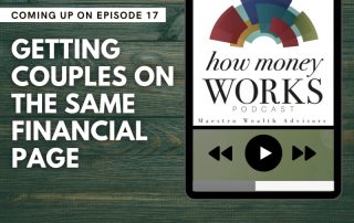 Getting Couples on the Same Financial Page: Episode 17 of the "How Money Works" podcast from Maestro Wealth Advisors.