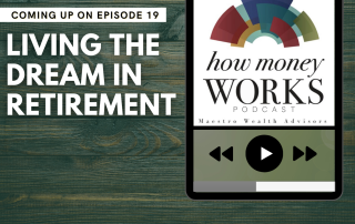 Living the Dream in Retirement: Episode 19 of the "How Money Works" podcast from Maestro Wealth Advisors.