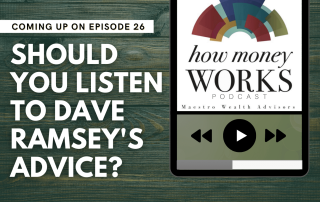 Should You Listen to Dave Ramsey's Advice? Episode 26 of the "How Money Works" podcast from Maestro Wealth Advisors.