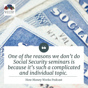 "One of the reasons we don't do Social Security seminars is because it's such a complicated and individual topic." How Money Works Podcast