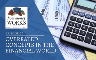 A calculator sits on top of tax forms and papers for "Overrated Concepts in the Financial World," Episode 66 of "How Money Works" podcast from Maestro Wealth Advisors.