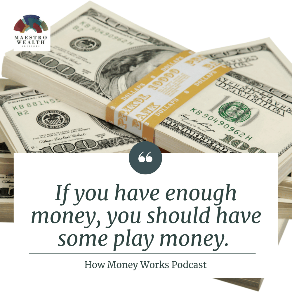 "If you have enough money, you should have some play money." How Money Works Podcast