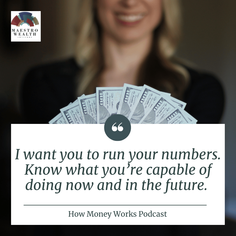 "I want you to run your numbers. Know what you're capable of doing now and in the future." How Money Works Podcast